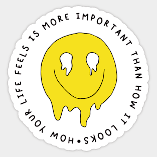 HOW YOUR LIFE FEELS IS MORE IMPORTANT HOW IT LOOKS Sticker